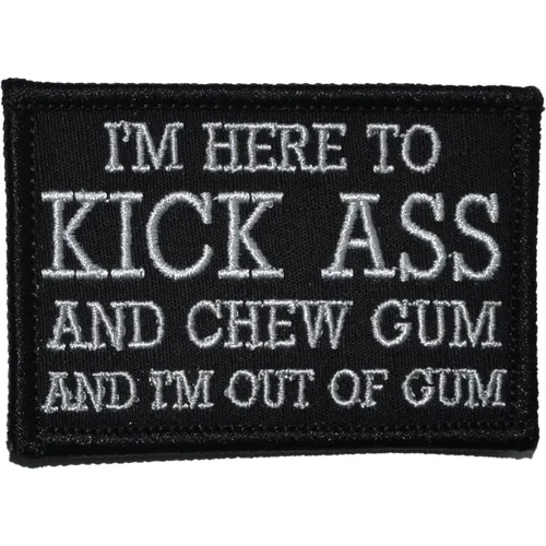 I'm Here to Kick Ass and Chew Gum and I'm Out of Gum Morale Patch