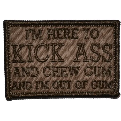 I'm Here to Kick Ass and Chew Gum and I'm Out of Gum Morale Patch