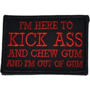 I'm Here to Kick Ass and Chew Gum and I'm Out of Gum Morale Patch
