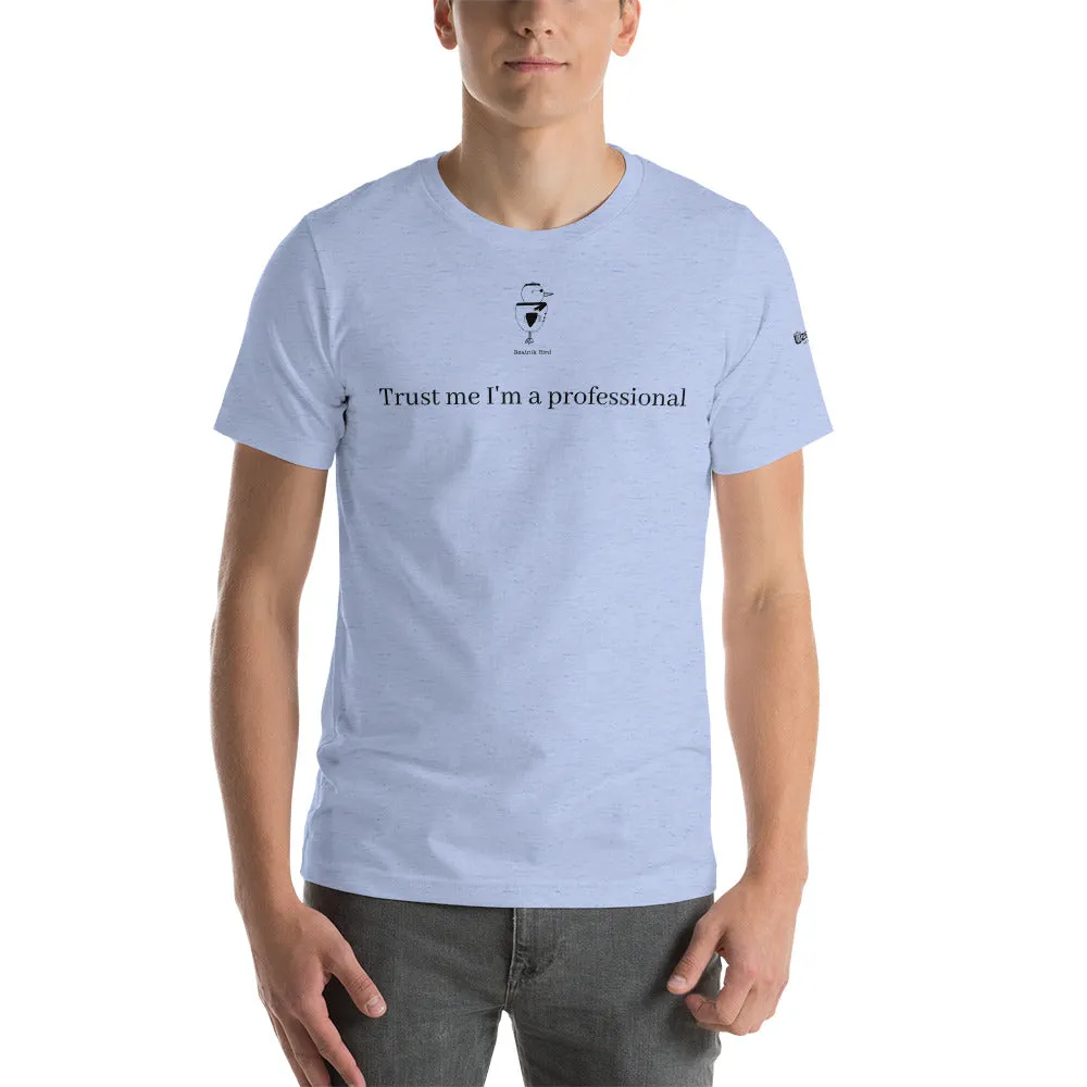 Trust Me I'm A Professional Unisex T-Shirt