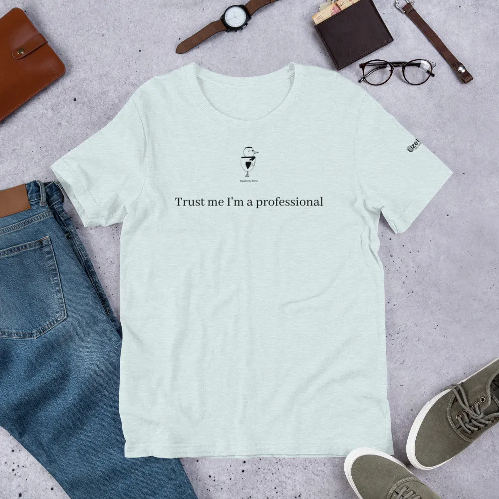 Trust Me I'm A Professional Unisex T-Shirt