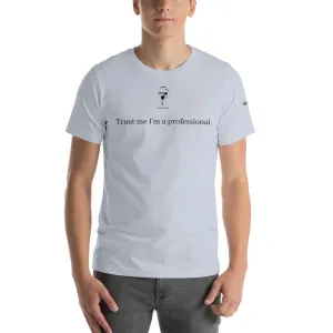Trust Me I'm A Professional Unisex T-Shirt