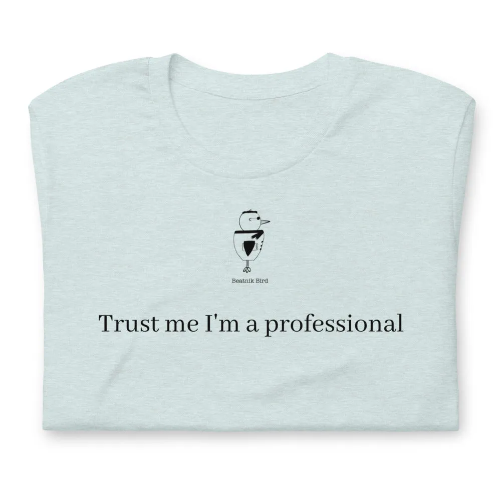 Trust Me I'm A Professional Unisex T-Shirt
