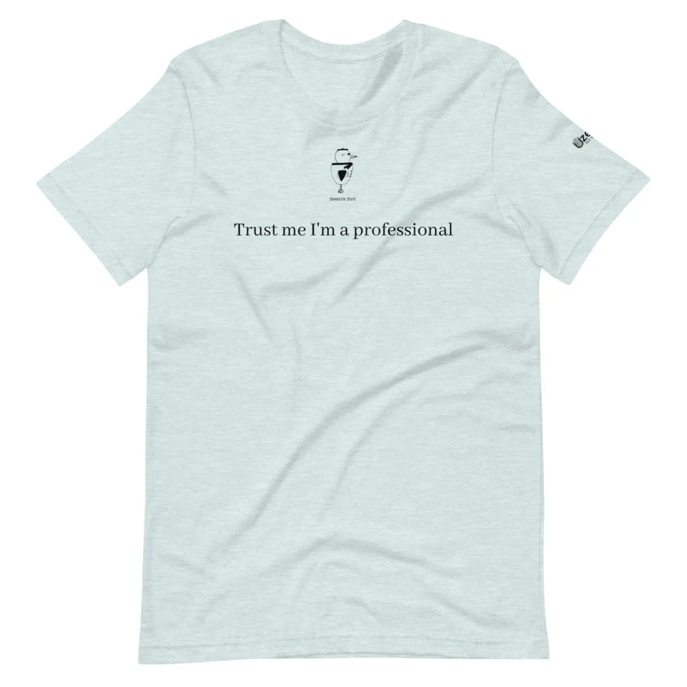 Trust Me I'm A Professional Unisex T-Shirt