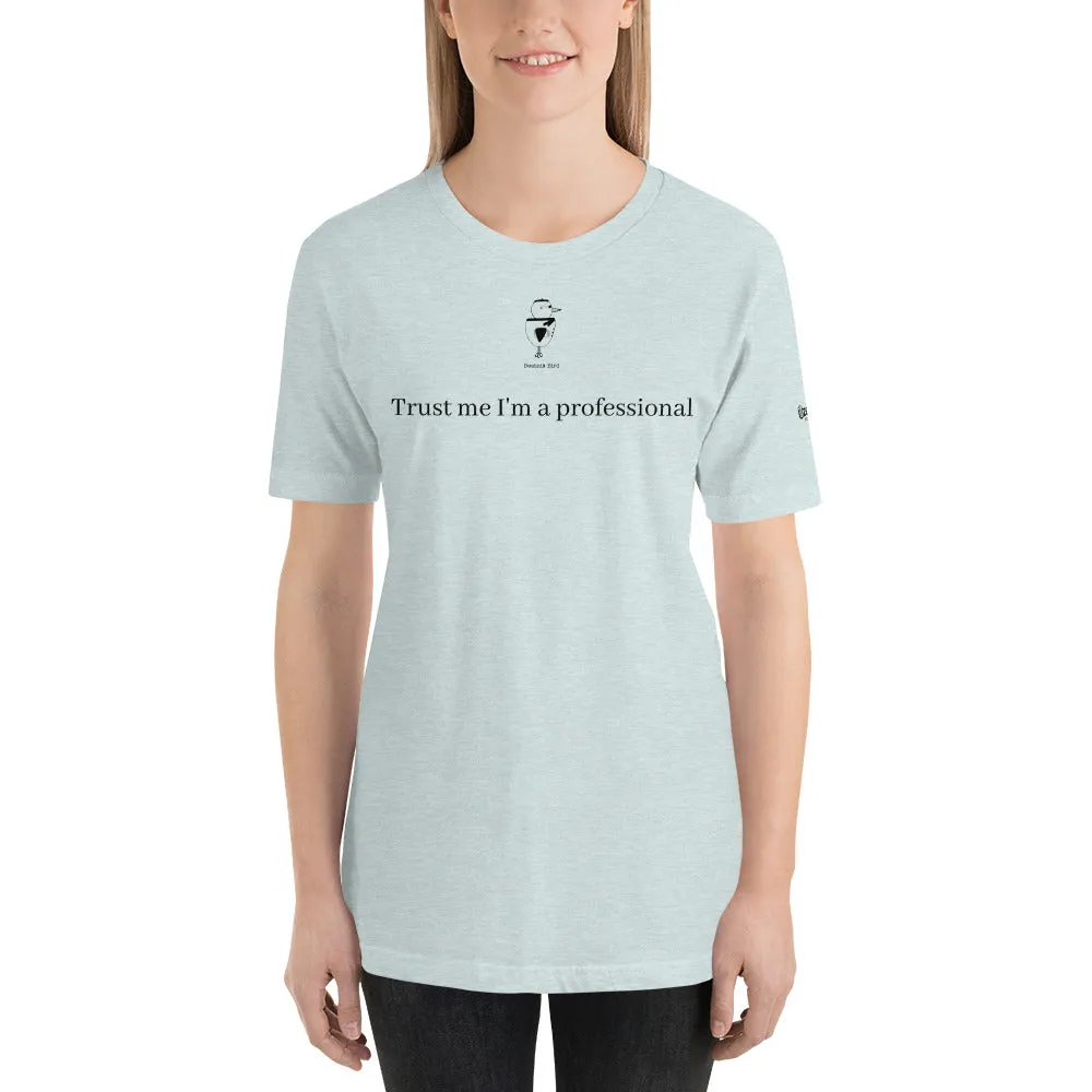 Trust Me I'm A Professional Unisex T-Shirt